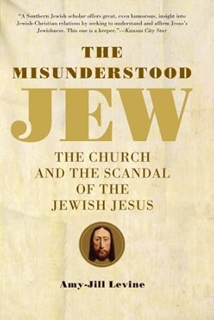 Imagen del vendedor de The Misunderstood Jew: The Church and the Scandal of the Jewish Jesus by Levine, Amy-Jill [Paperback ] a la venta por booksXpress