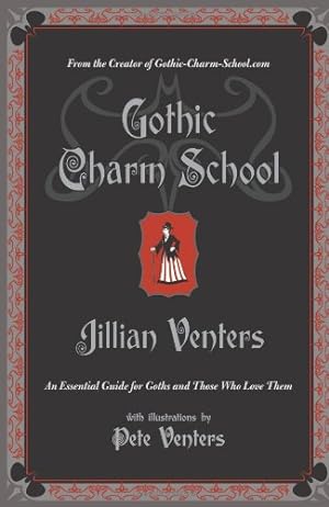 Seller image for Gothic Charm School: An Essential Guide for Goths and Those Who Love Them by Venters, Jillian [Paperback ] for sale by booksXpress