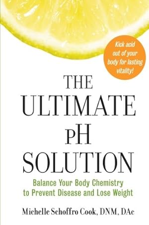 Seller image for The Ultimate pH Solution: Balance Your Body Chemistry to Prevent Disease and Lose Weight by Cook, Dr. Michelle Schoffro [Paperback ] for sale by booksXpress