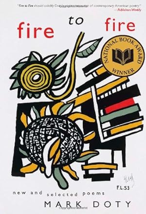 Image du vendeur pour Fire to Fire: New and Selected Poems by Doty, Mark [Paperback ] mis en vente par booksXpress