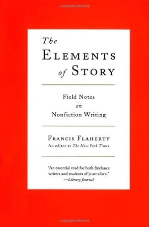 Seller image for The Elements of Story: Field Notes on Nonfiction Writing by Flaherty, Francis [Paperback ] for sale by booksXpress
