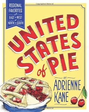 Imagen del vendedor de United States of Pie: Regional Favorites from East to West and North to South by Kane, Adrienne [Paperback ] a la venta por booksXpress