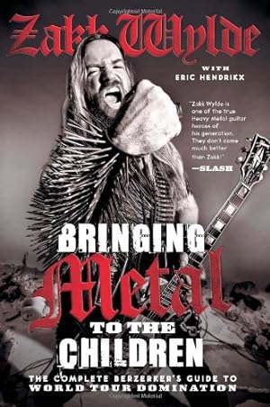 Seller image for Bringing Metal to the Children: The Complete Berzerker's Guide to World Tour Domination by Wylde, Zakk, Hendrikx, Eric [Paperback ] for sale by booksXpress