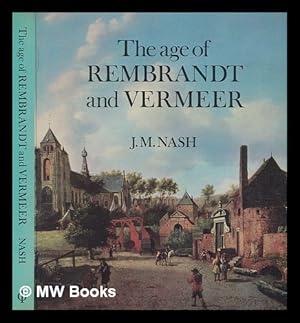 Seller image for The age of Rembrandt and Vermeer : Dutch painting in the seventeenth century / J.M. Nash for sale by MW Books Ltd.