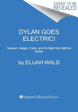 Imagen del vendedor de Dylan Goes Electric!: Newport, Seeger, Dylan, and the Night That Split the Sixties by Wald, Elijah [Paperback ] a la venta por booksXpress