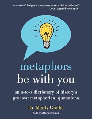 Immagine del venditore per Metaphors Be with You: An A to Z Dictionary of History's Greatest Metaphorical Quotations by Grothe, Dr. Mardy [Paperback ] venduto da booksXpress