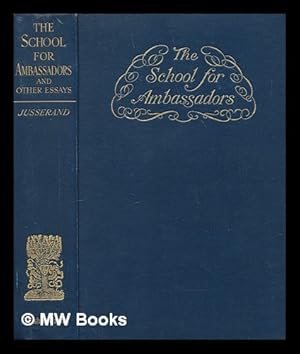 Bild des Verkufers fr The school for ambassadors and other essays / by J.J. Jusserand zum Verkauf von MW Books Ltd.