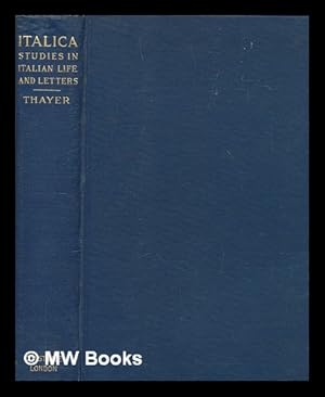 Seller image for Italica : studies in Italian life and letters / by William Roscoe Thayer for sale by MW Books Ltd.