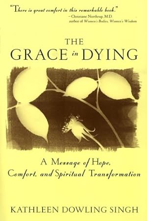 Imagen del vendedor de The Grace in Dying : How We Are Transformed Spiritually as We Die by Singh, Kathleen D [Paperback ] a la venta por booksXpress