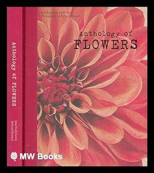 Image du vendeur pour Anthology of flowers / words by Jane Field-Lewis ; photography by Richard Maxted mis en vente par MW Books Ltd.