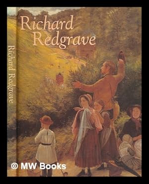 Seller image for Richard Redgrave : 1804-1888 / edited by Susan P. Casteras and Ronald Parkinson ; with essays by Elizabeth Bonython.[et al.] for sale by MW Books Ltd.