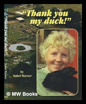 Imagen del vendedor de Thank you my duck!" : the day-to-day story of a bird and animal sanctuary / Mabel Warner a la venta por MW Books Ltd.