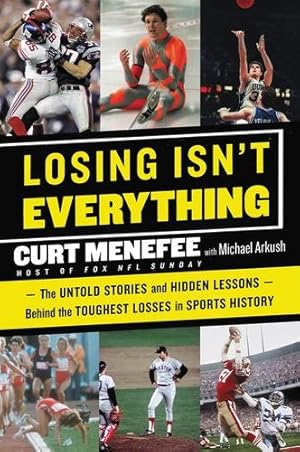 Seller image for Losing Isn't Everything: The Untold Stories and Hidden Lessons Behind the Toughest Losses in Sports History by Menefee, Curt, Arkush, Michael [Paperback ] for sale by booksXpress