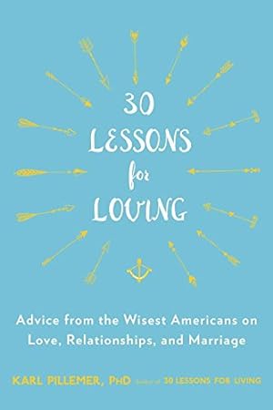 Seller image for 30 Lessons for Loving: Advice from the Wisest Americans on Love, Relationships, and Marriage by Pillemer Ph.D., Karl [Paperback ] for sale by booksXpress