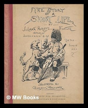 Seller image for The story of a short life / by Juliana Horatia Ewing ; illustrated by Gordon Browne for sale by MW Books Ltd.