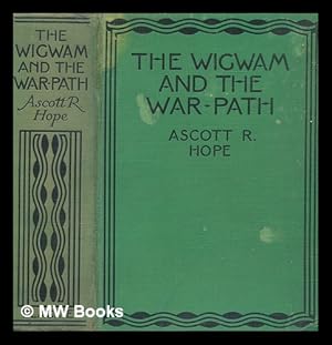 Imagen del vendedor de The wigwam and the war-path: or tales of the Red Indians. : By Ascott R. Hope, . With eight full-page illustrations by Gordon Browne a la venta por MW Books Ltd.