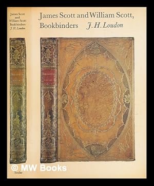 Seller image for James Scott and William Scott, bookbinders / J.H. Loudon for sale by MW Books Ltd.