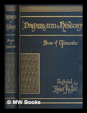 Seller image for Dreamland in history : the story of the Norman dukes / by the Very Rev. H. D. M. Spence, D.D., dean of Gloucester; with illustrations by Herbert Railton for sale by MW Books Ltd.