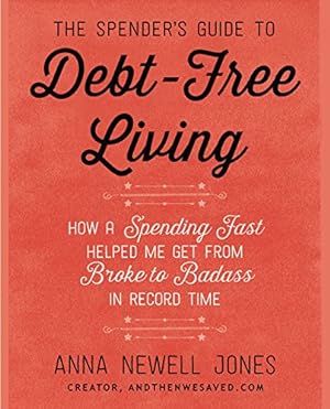 Seller image for The Spender's Guide to Debt-Free Living: How a Spending Fast Helped Me Get from Broke to Badass in Record Time by Jones, Anna Newell [Paperback ] for sale by booksXpress