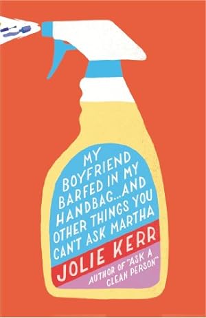 Seller image for My Boyfriend Barfed in My Handbag . . . and Other Things You Can't Ask Martha by Kerr, Jolie [Paperback ] for sale by booksXpress