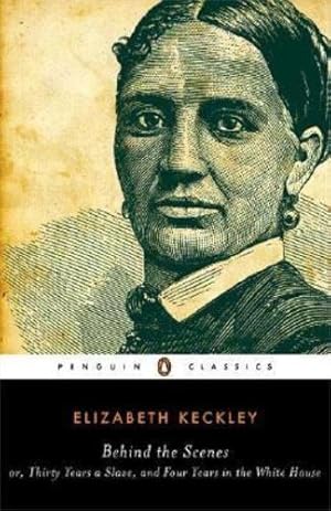Seller image for Behind the Scenes: or, Thirty Years a Slave, and Four Years in the White House (Penguin Classics) by Keckley, Elizabeth [Paperback ] for sale by booksXpress
