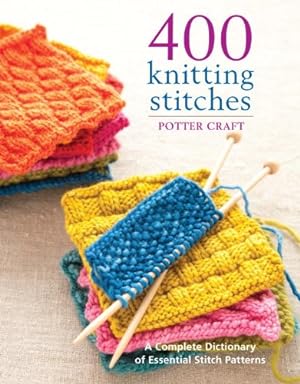 Seller image for 400 Knitting Stitches: A Complete Dictionary of Essential Stitch Patterns by Potter Craft [Paperback ] for sale by booksXpress