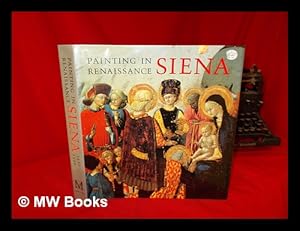 Image du vendeur pour Painting in Renaissance Siena, 1420-1500 / Keith Christiansen, Laurence B. Kanter, Carl Brandon Strehlke mis en vente par MW Books Ltd.