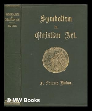 Immagine del venditore per The history, principles and practice of symbolism in Christian art / by F. Edward Hulme venduto da MW Books Ltd.