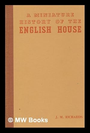 Seller image for A miniature history of the English house / by J. M. Richards for sale by MW Books Ltd.