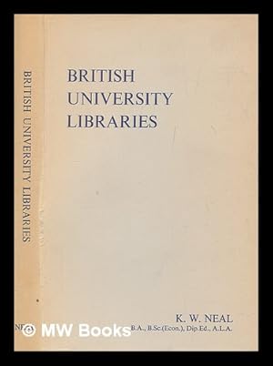 Imagen del vendedor de British university libraries / by K. W. Neal a la venta por MW Books Ltd.