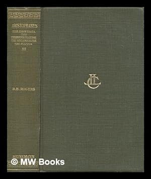 Seller image for Aristophanes in three volumes. Vol. 3 The Lysistrata : The Thesmophoriazusae ; The ecclesiazusae ; The plutus / with the English translation of Benjamin Bickley Rogers for sale by MW Books Ltd.