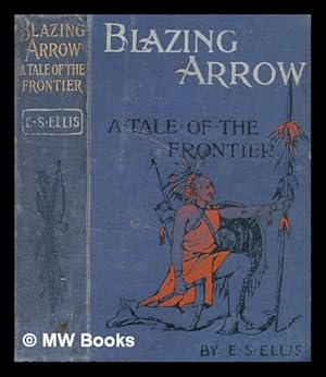 Seller image for Blazing arrow : a tale of the Frontier / by Edward S. Ellis for sale by MW Books Ltd.