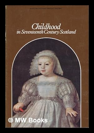 Seller image for Childhood in seventeenth century Scotland / [catalogue by] Rosalind K. Marshall for sale by MW Books Ltd.