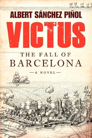 Imagen del vendedor de Victus: The Fall of Barcelona, a Novel by Pinol, Albert Sanchez, Hahn, Daniel, Bunstead, Thomas [Hardcover ] a la venta por booksXpress