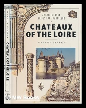 Seller image for Chateaux of the Loire / Marcus Binney for sale by MW Books Ltd.