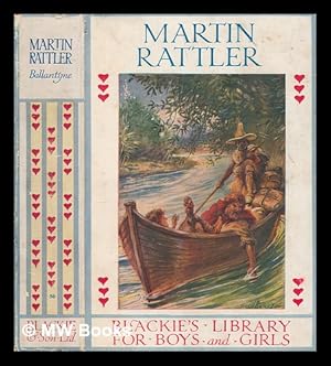 Seller image for Martin Rattler or A boy's adventures in the forests of Brazil / by R. M. Ballantyne author of "The gorilla hunters" "The coral island" &c for sale by MW Books Ltd.