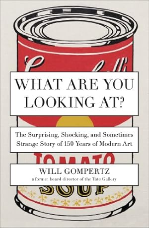Immagine del venditore per What Are You Looking At?: The Surprising, Shocking, and Sometimes Strange Story of 150 Years of Modern Art by Gompertz, Will [Paperback ] venduto da booksXpress