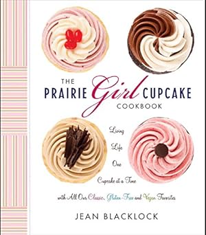 Seller image for The Prairie Girl Cupcake Cookbook: Living Life One Cupcake at a Time by Blacklock, Jean [Hardcover ] for sale by booksXpress