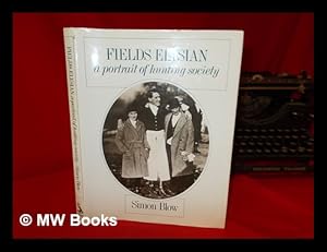 Seller image for Fields elysian : portrait of a hunting society / Simon Blow for sale by MW Books