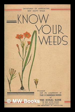 Image du vendeur pour Know your weeds presented with the compliments of the Commissioners of the Rural Bank of New South Wales mis en vente par MW Books