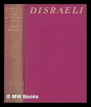 Bild des Verkufers fr Disraeli : a picture of the Victorian age / by Andr Maurois; translated by Hamish Miles zum Verkauf von MW Books