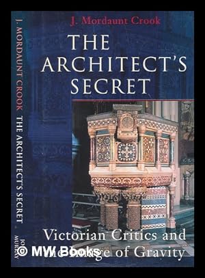 Imagen del vendedor de The architect's secret : Victorian critics and the image of gravity / J. Mordaunt Crook a la venta por MW Books