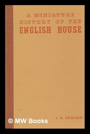 Seller image for A miniature history of the English house / by J. M. Richards for sale by MW Books