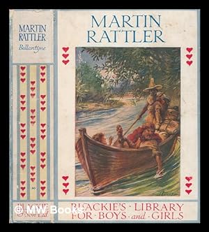 Seller image for Martin Rattler or A boy's adventures in the forests of Brazil / by R. M. Ballantyne author of "The gorilla hunters" "The coral island" &c for sale by MW Books