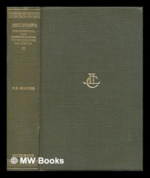 Seller image for Aristophanes in three volumes. Vol. 3 The Lysistrata : The Thesmophoriazusae ; The ecclesiazusae ; The plutus / with the English translation of Benjamin Bickley Rogers for sale by MW Books