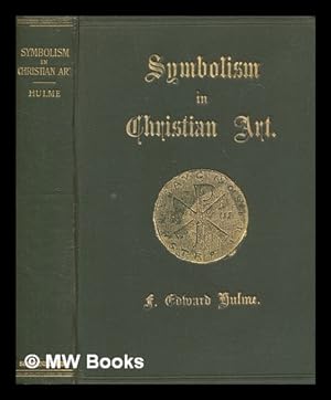 Immagine del venditore per The history, principles and practice of symbolism in Christian art / by F. Edward Hulme venduto da MW Books