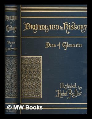 Seller image for Dreamland in history : the story of the Norman dukes / by the Very Rev. H. D. M. Spence, D.D., dean of Gloucester; with illustrations by Herbert Railton for sale by MW Books