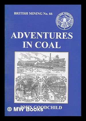 Seller image for British mining, No.66 : Adventures in coal: The beginning of the coal mining firm of Henry Briggs, Son & Co. in Yorkshire, 1826 to 1890 for sale by MW Books
