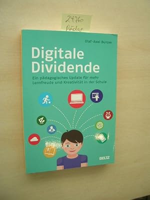 Digitale Dividende. Ein pädagogisches Update für mehr Lernfreude und Kreativität in der Schule.