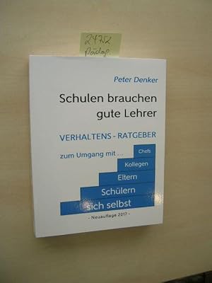 Schulen brauchen gute Lehrer. Verhaltens-Ratgeber zum Umgang Chefs, Kollegen, Eltern, Schülern, s...